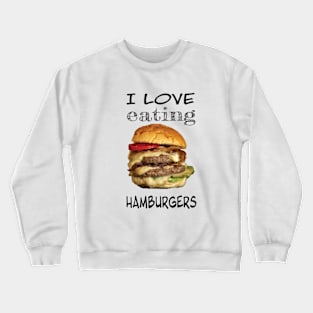 I love eating hamburgers Crewneck Sweatshirt